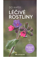 Léčivé rostliny : 98 druhů snadno a rychle  (odkaz v elektronickém katalogu)