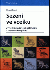 Sezení ve vozíku : zvýšení pohybového potenciálu a prevence komplikací  (odkaz v elektronickém katalogu)