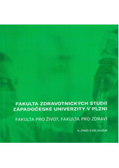 Fakulta zdravotnických studií Západočeské univerzity v Plzni : fakulta pro život, fakulta pro zdraví : 15. výročí jejího založení (odkaz v elektronickém katalogu)