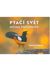 Ptačí svět očima fotografa  (odkaz v elektronickém katalogu)