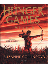 Hunger games. Aréna smrti  (odkaz v elektronickém katalogu)