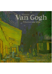 Vincent van Gogh : mistrovské dílo  (odkaz v elektronickém katalogu)