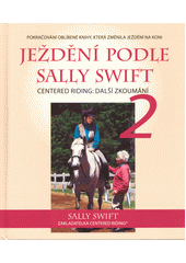 Ježdění podle Sally Swift 2 = Centered Riding : další zkoumání  (odkaz v elektronickém katalogu)