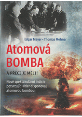 Atomová bomba : a přeci jí měli! : nové spektakulární indicie potvrzují: Hitler disponoval atomovou bombou  (odkaz v elektronickém katalogu)