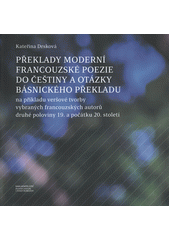 Překlady moderní francouzské poezie do češtiny a otázky básnického překladu : na příkladu veršové tvorby vybraných francouzských autorů druhé poloviny 19. a počátku 20. století  (odkaz v elektronickém katalogu)