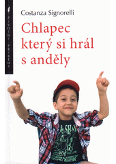 Chlapec, který si hrál s anděly  (odkaz v elektronickém katalogu)