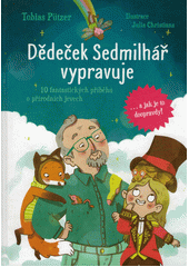 Dědeček Sedmilhář vypravuje : 10 fantastických příběhů o přírodních jevech  (odkaz v elektronickém katalogu)