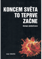 Koncem světa to teprve začne : kolaps globalizace  (odkaz v elektronickém katalogu)