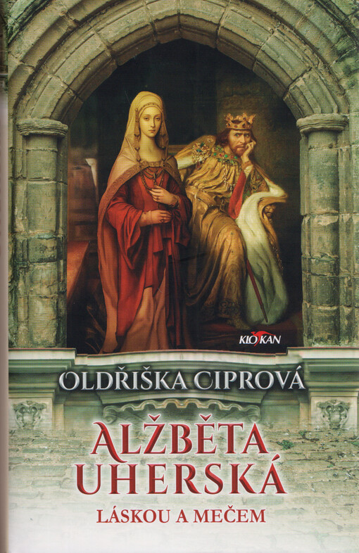 Alžběta Uherská : láskou a mečem / Oldřiška Ciprová