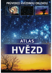 Atlas hvězd : průvodce hvězdnou oblohou  (odkaz v elektronickém katalogu)