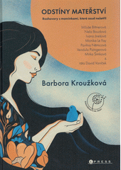 Odstíny mateřství : rozhovory s maminkami, které osud nešetřil  (odkaz v elektronickém katalogu)