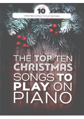 The Top Ten Christmas Songs To Play On Piano (odkaz v elektronickém katalogu)