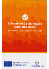 Střednědobý plán rozvoje sociálních služeb Jihočeského kraje na období 2025-2027 : schváleno usnesením Zastupitelstva Jihočeského kraje č. 189 (odkaz v elektronickém katalogu)