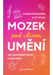 Mozek pod vlivem umění : jak nás různé druhy umění mění  (odkaz v elektronickém katalogu)