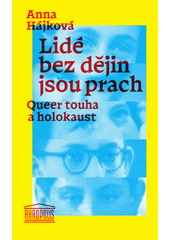 Lidé bez dějin jsou prach : queer touha a holokaust  (odkaz v elektronickém katalogu)