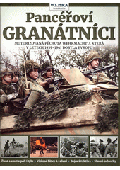 Pancéřoví granátníci : motorizovaná pěchota Wermachtu, která v letech 1939-1941 dobyla Evropu  (odkaz v elektronickém katalogu)