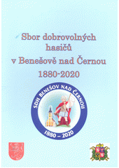 Sbor dobrovolných hasičů v Benešově nad Černou 1880-2020 (odkaz v elektronickém katalogu)