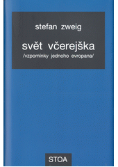 Svět včerejška : vzpomínky jednoho Evropana  (odkaz v elektronickém katalogu)