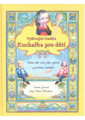 Vyživující tradice : kuchařka pro děti : učíme děti vařit jídla výživná a prověřená staletími  (odkaz v elektronickém katalogu)