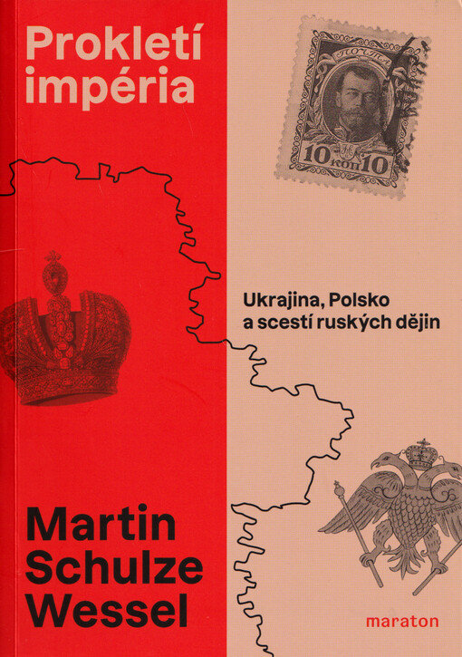 Prokletí impéria : Ukrajina, Polsko a scestí ruských dějin / Martin Schulze Wessel ; přeložil Petr Dvořáček