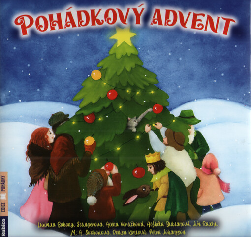 Pohádkový advent / Ludmila Bakonyi Selingerová, Alena Vorlíčková, Alžběta Bublanová, Jiří Raichl, M.A. Svobodová, Denisa Kimlová, Petra Johansson ; ilustrace: Ivana Sýkorová