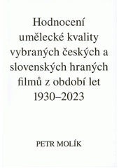 Hodnocení umělecké kvality vybraných českých a slovenských hraných filmů z období let 1930-2023  (odkaz v elektronickém katalogu)