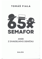 65x Semafor aneb Z divadelního deníčku  (odkaz v elektronickém katalogu)