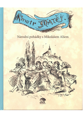 Kmotr Matěj : národní pohádky s Mikolášem Alšem  (odkaz v elektronickém katalogu)