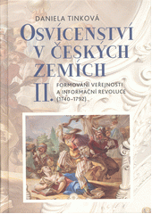 Osvícenství v českých zemích. II., Formování veřejnosti a informační revoluce (1740-1792)  (odkaz v elektronickém katalogu)