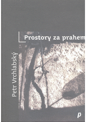 Prostory za prahem  (odkaz v elektronickém katalogu)