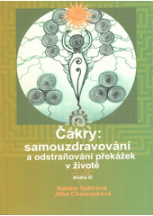 Čakry - samouzdravování a odstraňování překážek v životě. Kniha III  (odkaz v elektronickém katalogu)