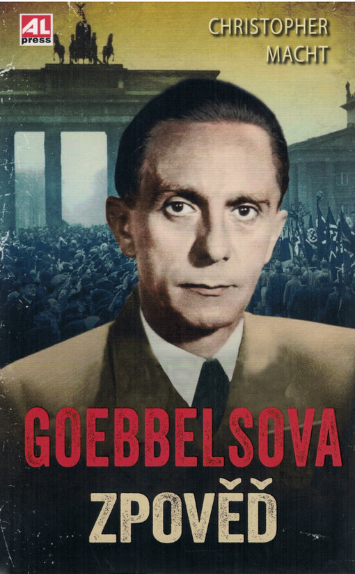 Goebbelsova zpověď / Christopher Macht ; z polského originálu Spowiedź Goebbelsa ... přeložila Agnieszka Brachaczková