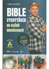 Bible vychytávek do každé domácnosti  (odkaz v elektronickém katalogu)