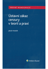 Ústavní zákaz cenzury v teorii a praxi  (odkaz v elektronickém katalogu)