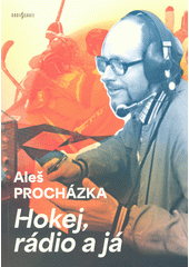 Hokej, rádio a já  (odkaz v elektronickém katalogu)