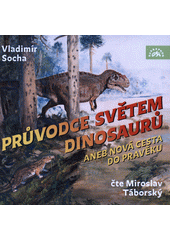 Průvodce světem dinosaurů aneb Nová cesta do pravěku (odkaz v elektronickém katalogu)