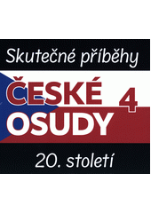 České osudy : skutečné příběhy 20. století. 4 (odkaz v elektronickém katalogu)