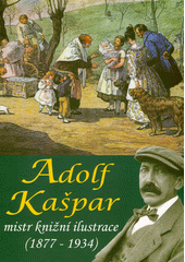 Adolf Kašpar : mistr knižní ilustrace (1877-1934)  (odkaz v elektronickém katalogu)