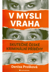 V mysli vraha : skutečné české kriminální příběhy  (odkaz v elektronickém katalogu)