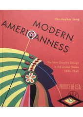 Modern Americanness : the new graphic design in the United States 1890-1940  (odkaz v elektronickém katalogu)