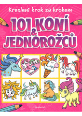 101 koní & jednorožců : kreslení krok za krokem  (odkaz v elektronickém katalogu)