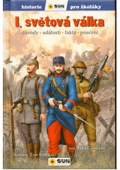 I. světová válka : důvody, události, fakta, poučení  (odkaz v elektronickém katalogu)