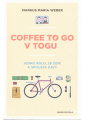 Coffee to go v Togu : jedno kolo, 26 zemí a spousta kávy  (odkaz v elektronickém katalogu)