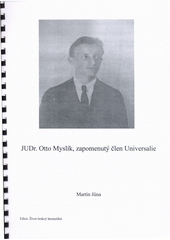 JUDr. Otto Myslík, zapomenutý člen Universalie  (odkaz v elektronickém katalogu)