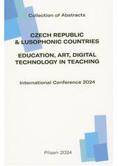 Czech Republic & Lusophonic Countries : Education, Art, Digital Technology in Teaching : international conference 2024 : collection of abstracts (odkaz v elektronickém katalogu)