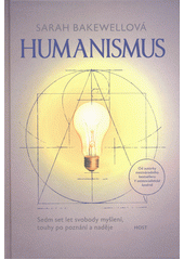 Humanismus : sedm set let svobody myšlení, touhy po poznání a naděje  (odkaz v elektronickém katalogu)