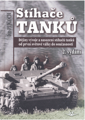 Stíhače tanků : dějiny vývoje a nasazení stíhačů tanků od první světové války do současnosti  (odkaz v elektronickém katalogu)