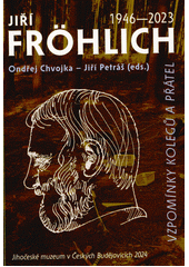 Jiří Fröhlich (1946-2023) : vzpomínky kolegů a přátel  (odkaz v elektronickém katalogu)