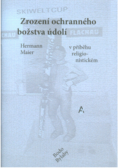 Zrození ochranného božstva údolí Flachau : Hermann Maier v příběhu religionistickém  (odkaz v elektronickém katalogu)