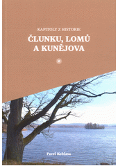 Kapitoly z historie Člunku, Lomů a Kunějova  (odkaz v elektronickém katalogu)